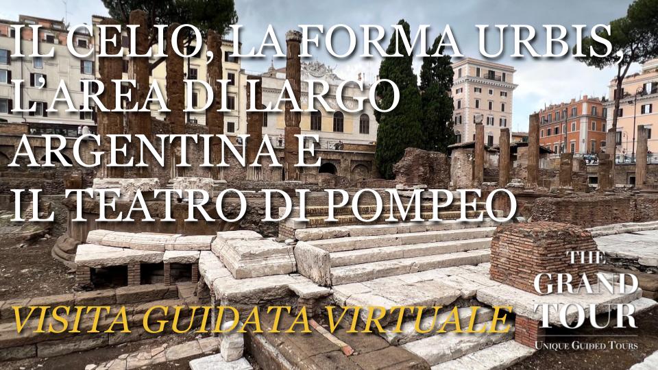 Il Colle del Celio, la Forma Urbis Romae, Area Sacra di Largo Argentina e Teatro di Pompeo  Visita Guidata Virtuale (REGISTRATA)