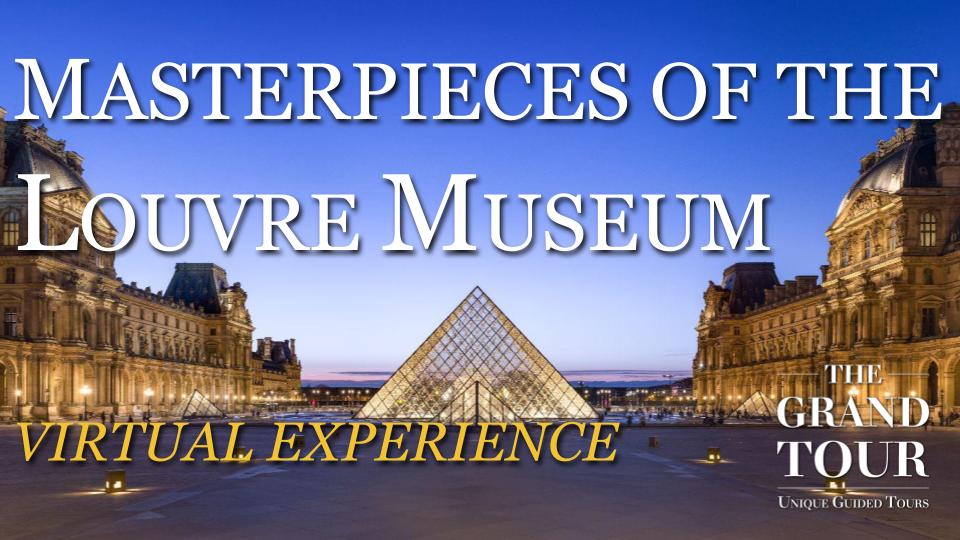 Masterpieces of the Louvre Museum in Paris - Virtual Experience 