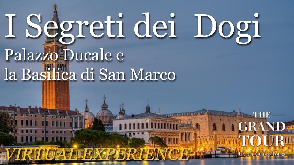 I Segreti dei  Dogi Palazzo Ducale e  la Basilica di San Marco - Primavera a Venezia - Visita Guidata Virtuale