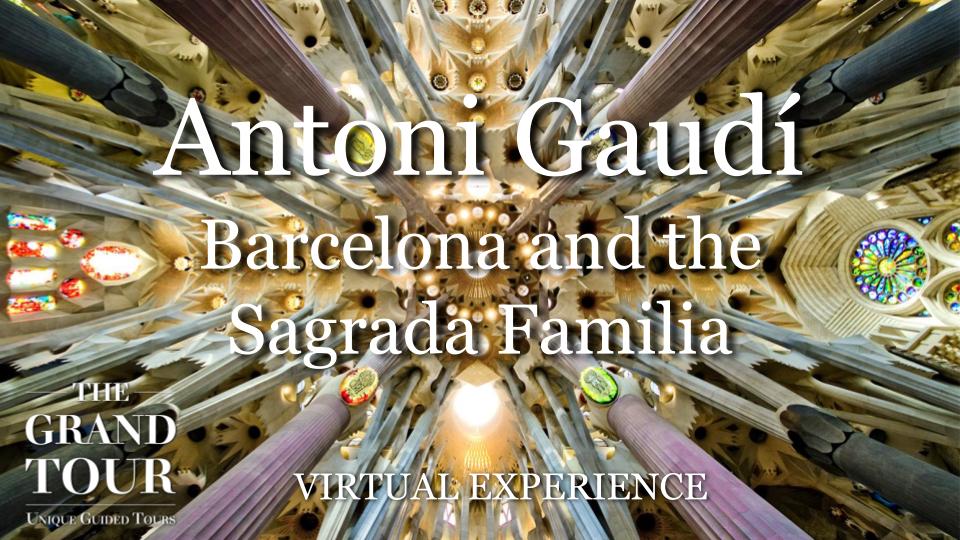 Antoni Gaudí - Barcelona and the Sagrada Familia - Virtual Experience (Recorded)