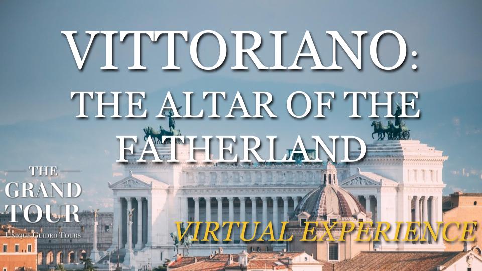 The “Vittoriano”: The Altar of the Fatherland in Rome - Virtual Experience (Recorded)