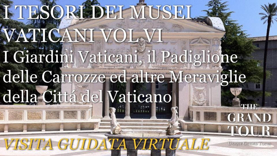 TESORI DEI MUSEI VATICANI VOL VI - I Giardini Vaticani, il Padiglione delle Carrozze ed altre Meraviglie della Cittá del Vaticano - Visita Guidata Virtuale 