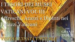 I TESORI DEI MUSEI VATICANI VOL III - Affreschi, Arazzi e Dipinti nei Palazzi Vaticani - Visita Guidata Virtuale 