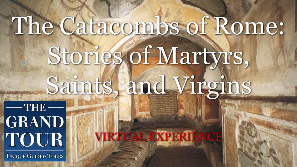 The Catacombs of Rome: Stories of Martyrs, Saints, and Virgins  - Virtual Experience 
