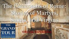 The Catacombs of Rome: Stories of Martyrs, Saints, and Virgins  - Virtual Experience 