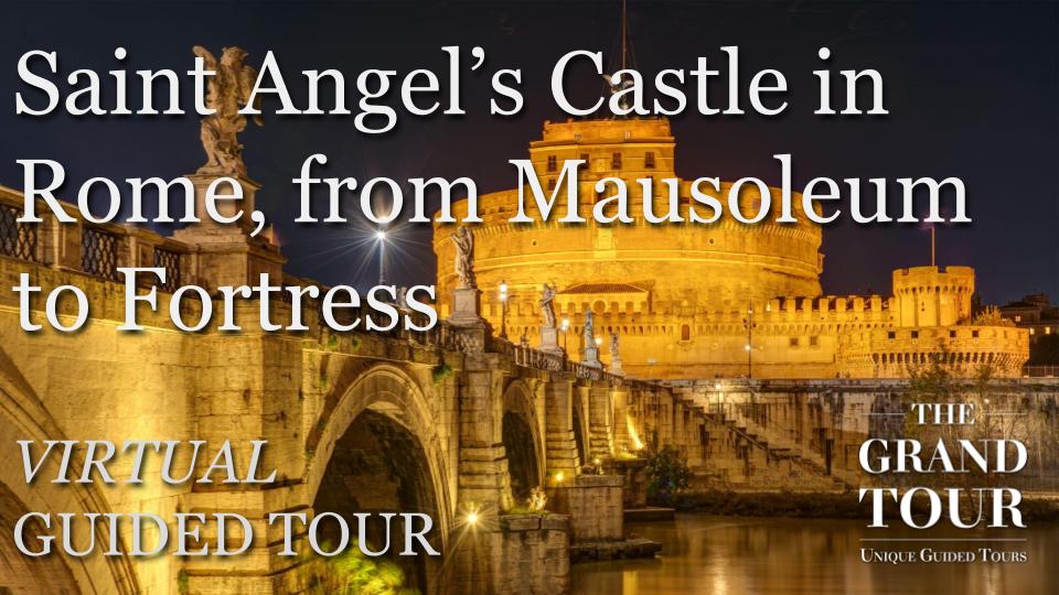 Saint Angel’s Castle in Rome, from Mausoleum to Fortress - Virtual Experience (Recorded)