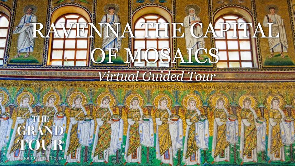 Ravenna the Capital of Mosaics - Virtual Guided Tour