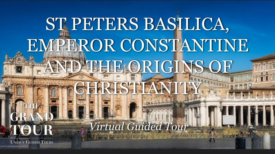 St Peter's Basilica, Emperor Constantine and the Origins of Christianity - Virtual Guided Tour - Live Show