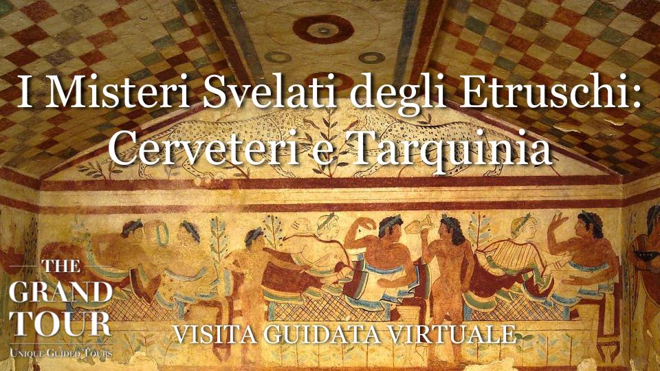 I Misteri Svelati degli Etruschi: Cerveteri e Tarquinia   - Visita Guidata Virtuale (Registrata) 