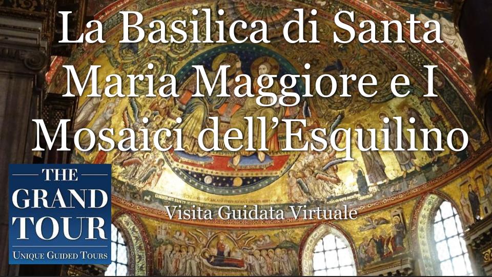 La Basilica di Santa Maria Maggiore e I Mosaici dell’Esquilino - Visita Guidata Virtuale (Registrata) 