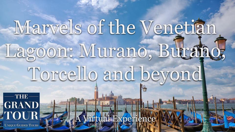 Marvels of the Venetian Lagoon: Murano, Burano, Torcello and beyond - Virtual Guided Tour (Recorded)