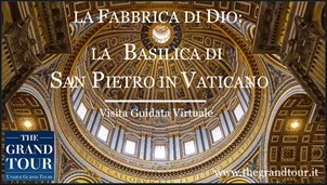 La Basilica di San Pietro Svelata: la Fabbrica di Dio - Visita Guidata Virtuale (Registrata) 