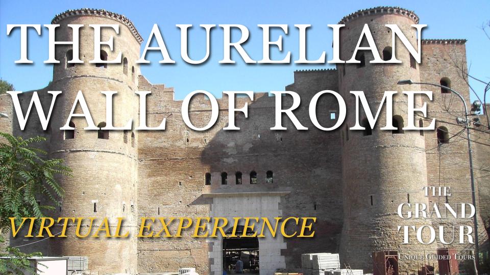 The Aurelian Wall of Rome - Virtual Experience (Recorded)