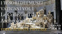 I TESORI DEI MUSEI VATICANI VOL I Le Collezioni di Archeologia Classica - Visita Guidata Virtuale (Registrata)