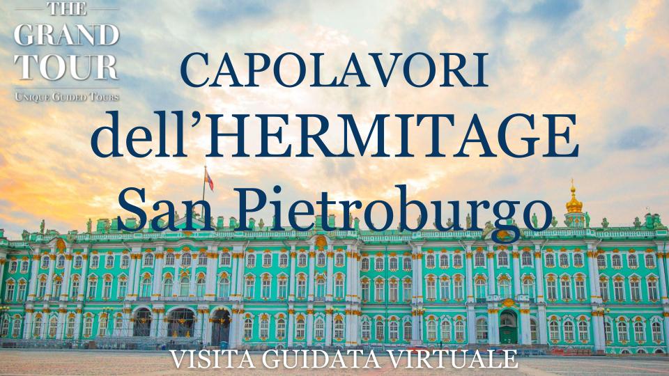 Capolavori dell'Hermitage - San Pietroburgo  - Visita Guidata Virtuale (Registrata) 