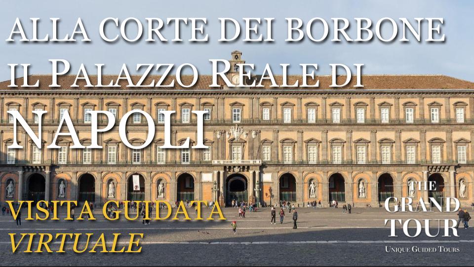 Alla Corte dei Borbone: il Palazzo Reale di Napoli - Visita Guidata Virtuale (Registrata)