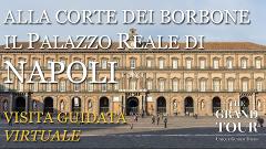 Alla Corte dei Borbone: il Palazzo Reale di Napoli - Visita Guidata Virtuale on Demand