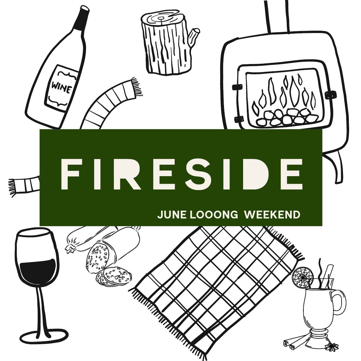 11 June: Fireside June Loooong Weekend