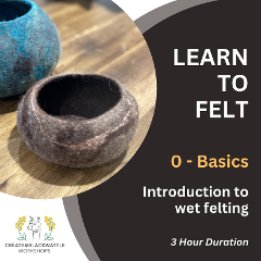 LEARN TO FELT - Introduction to Wet Felting