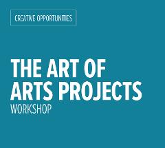 The Art of Arts Projects Workshop