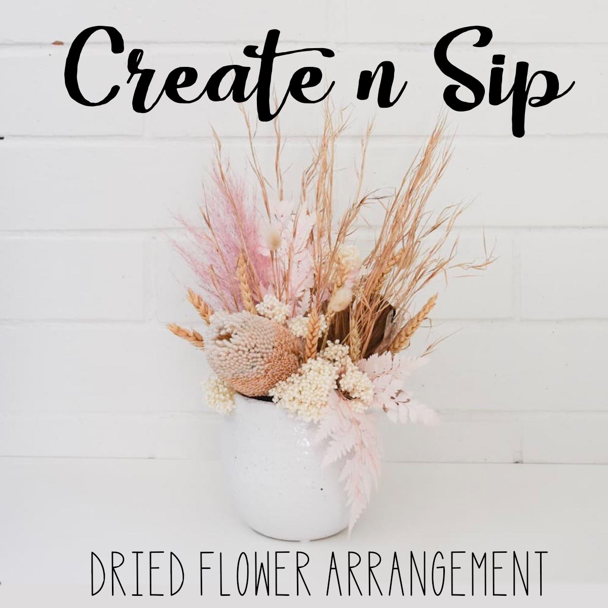 Private Create n Sip - Dried Flower Arrangement