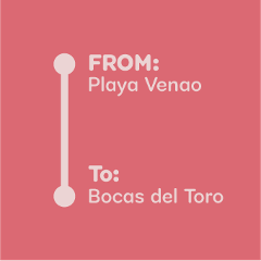 Playa Venao to Bocas Del Toro