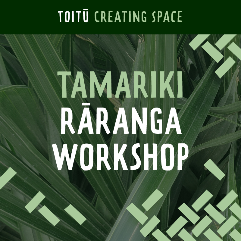 Toitū: Creating Space Rāranga Workshop (Ages 11 - 14)