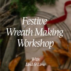 Festive Wreath Making Workshop with Lind & Lime