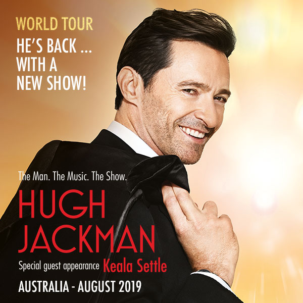 Hugh Jackman World Tour - The Man. The Music. The Show. Monday 5th August 2019