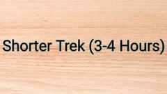 Shorter Trek (3-4 Hours)