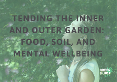 Tending the Inner and Outer Garden: Food, Soil, and Mental Wellbeing