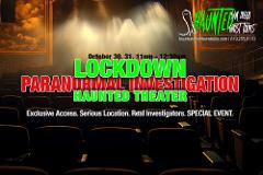 Special Event - LOCKDOWN Haunted Theater. Exclusive Access. Oct 30, 31 Paranormal Investigation.