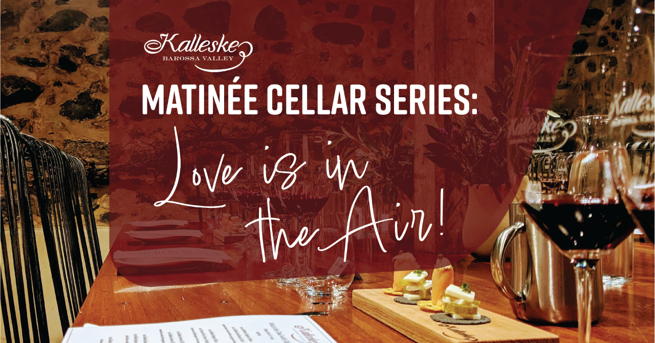 Matinée Cellar Series - Kalleske... Love is in the Air (Valentines Day)