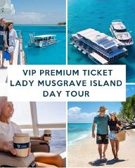 PREMIUM VIP LADY MUSGRAVE ISLAND DAY TOUR 