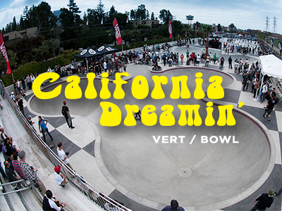 CALIFORNIA DREAMIN' (VERT/BOWL)