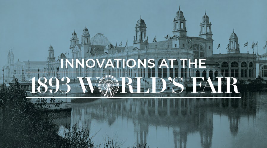 Innovations at the 1893 World's Fair