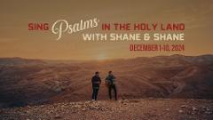 Sing Psalms In The Holy Land With Shane & Shane, December 1 - 10, 2024