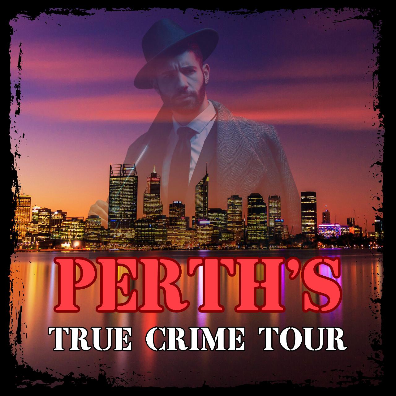 Perth's - True Crime Tour