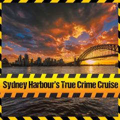 Sydney Harbour's True Crime Cruise
