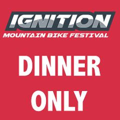 Ignition MTB Festival - DINNER ONLY