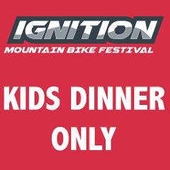 Ignition MTB Festival - KIDS DINNER ONLY