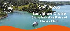 Gift Voucher - Lunchtime Cruise / Child 5 to 12 Years - Includes Fish n Chips